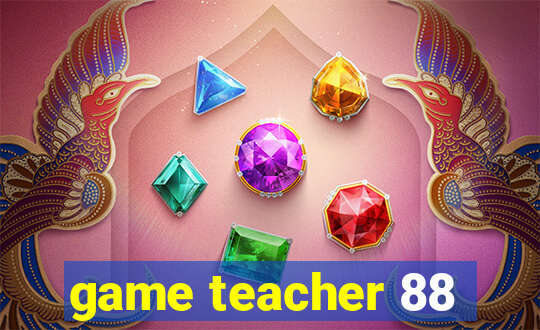 game teacher 88